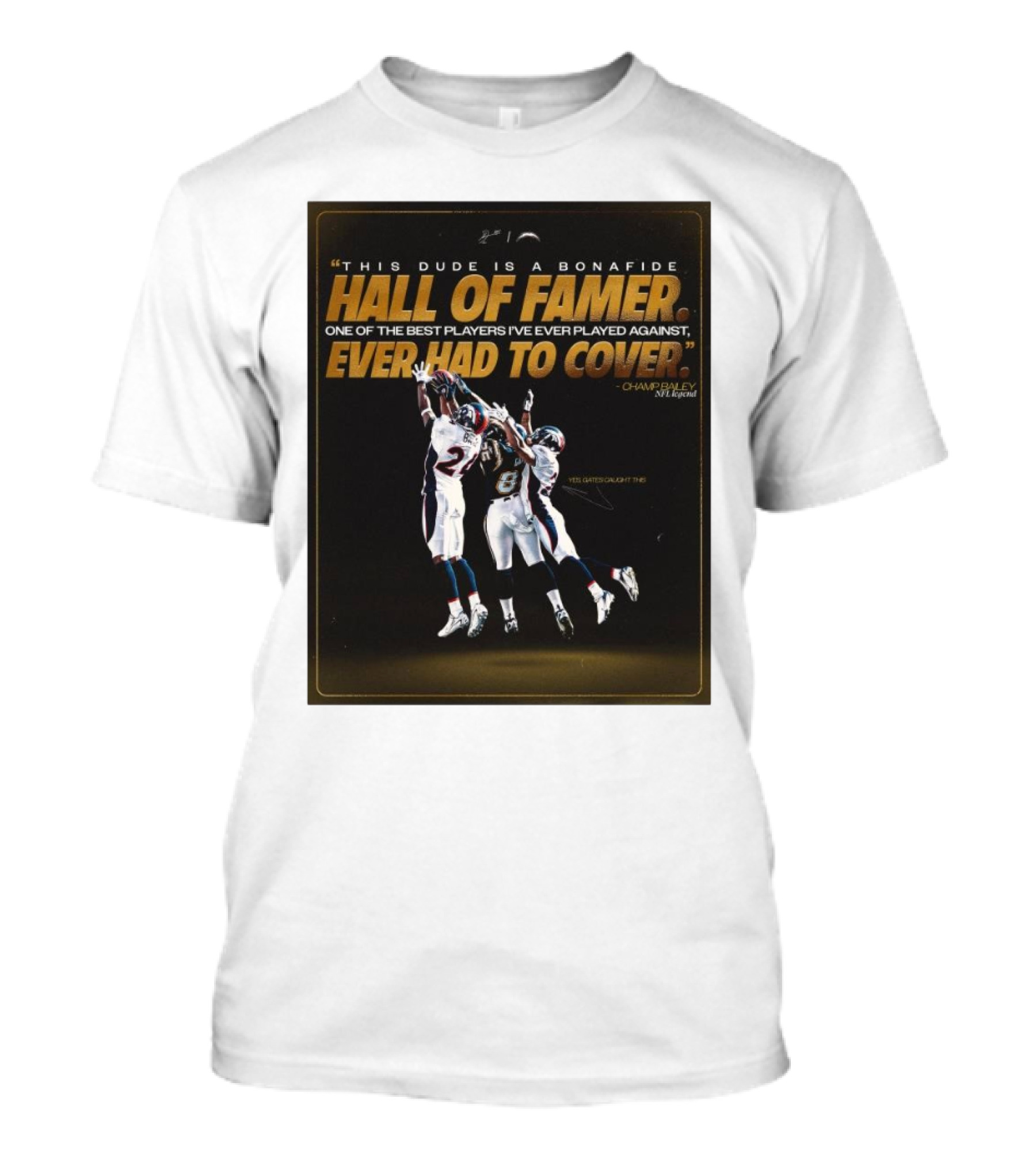 "This Dude Is A Bonafide Hall Of Famer One Of The Best Players Ever Had To Cover Champ Bailey NFL Legend Los Angeles Chargers" T-Shirt