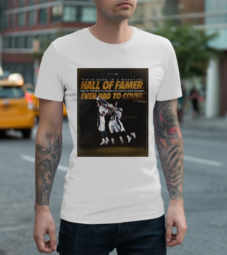 "This Dude Is A Bonafide Hall Of Famer One Of The Best Players Ever Had To Cover Champ Bailey NFL Legend Los Angeles Chargers" T-Shirt