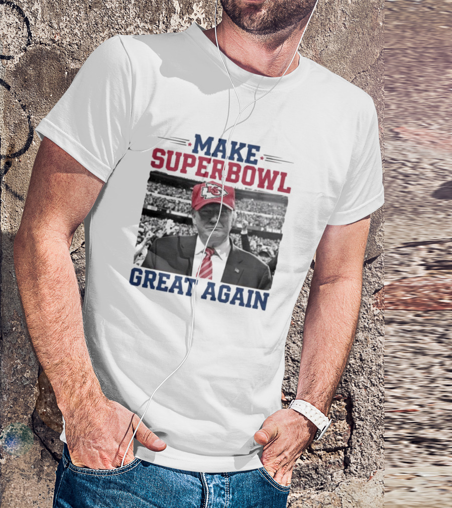 Make Super Bowl Great Again Trump Kansas City Chiefs 2025 T-Shirt