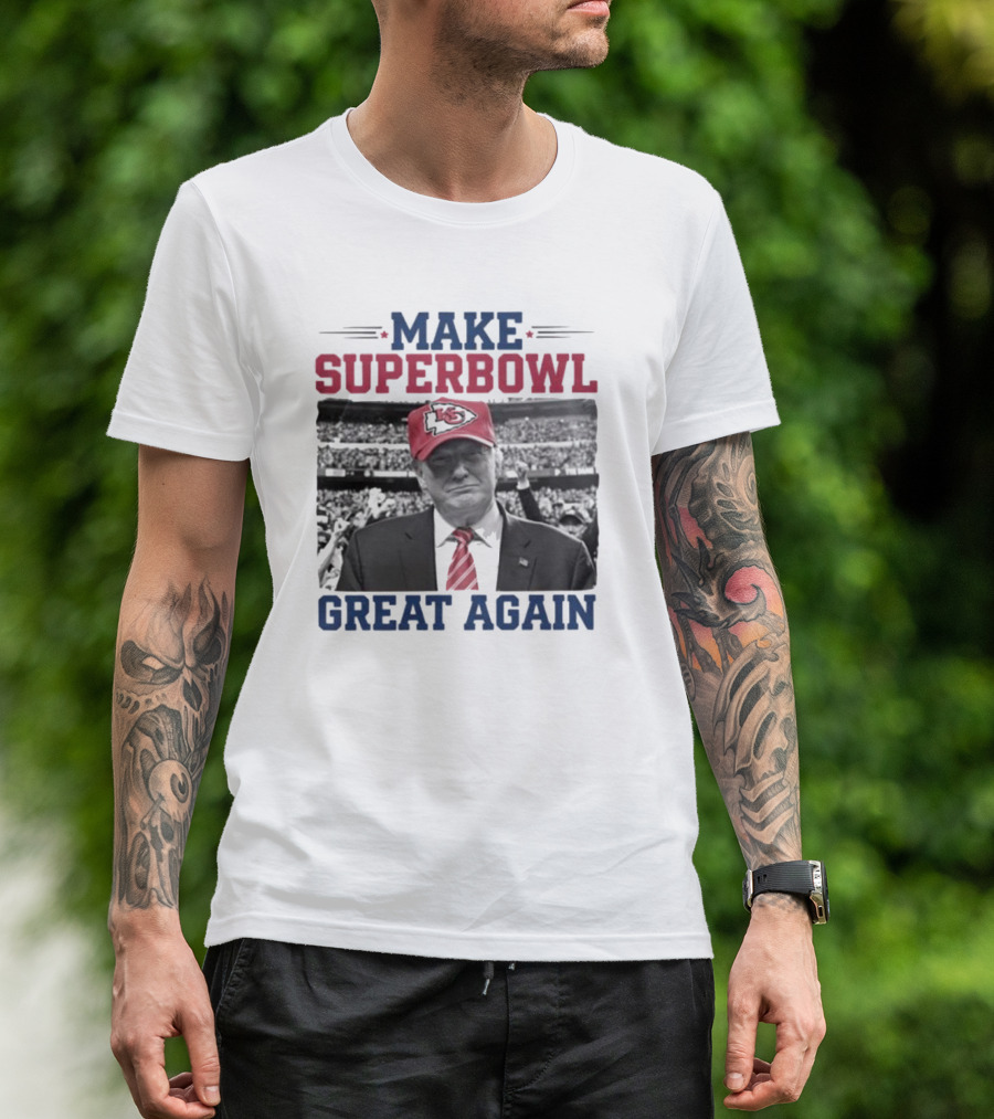 Make Super Bowl Great Again Trump Kansas City Chiefs 2025 T-Shirt