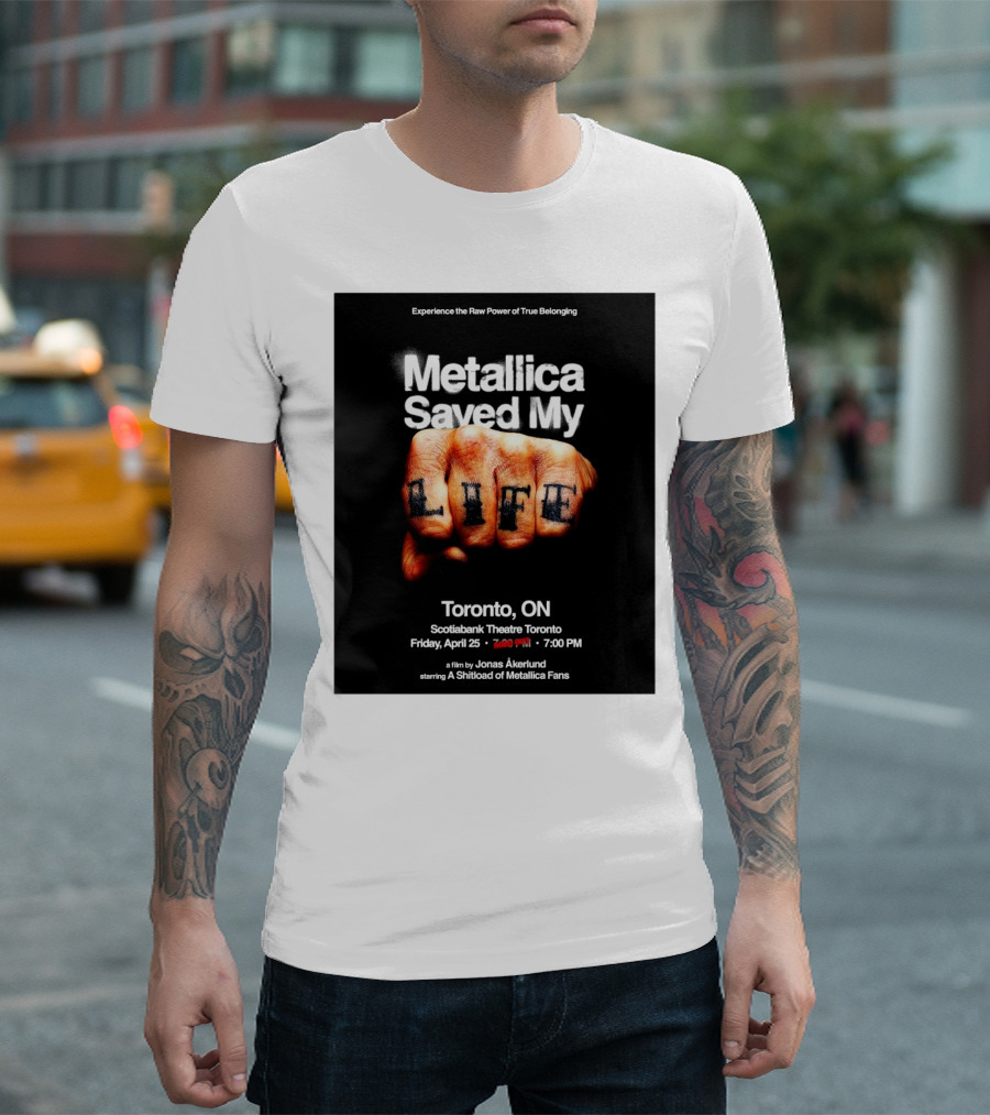 Metallica Saved My Life Toronto ON Scotiabank Theatre Friday April 25 2025 Experience the Raw Power of True Belonging T-Shirt