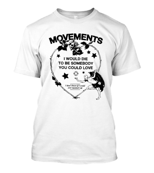 Movements Devil Tightrope I Would Die To Be Somebody You I Don't Know If I Could Ever Measure Up T-Shirt