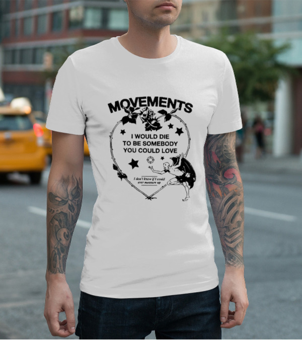 Movements Devil Tightrope I Would Die To Be Somebody You I Don't Know If I Could Ever Measure Up T-Shirt