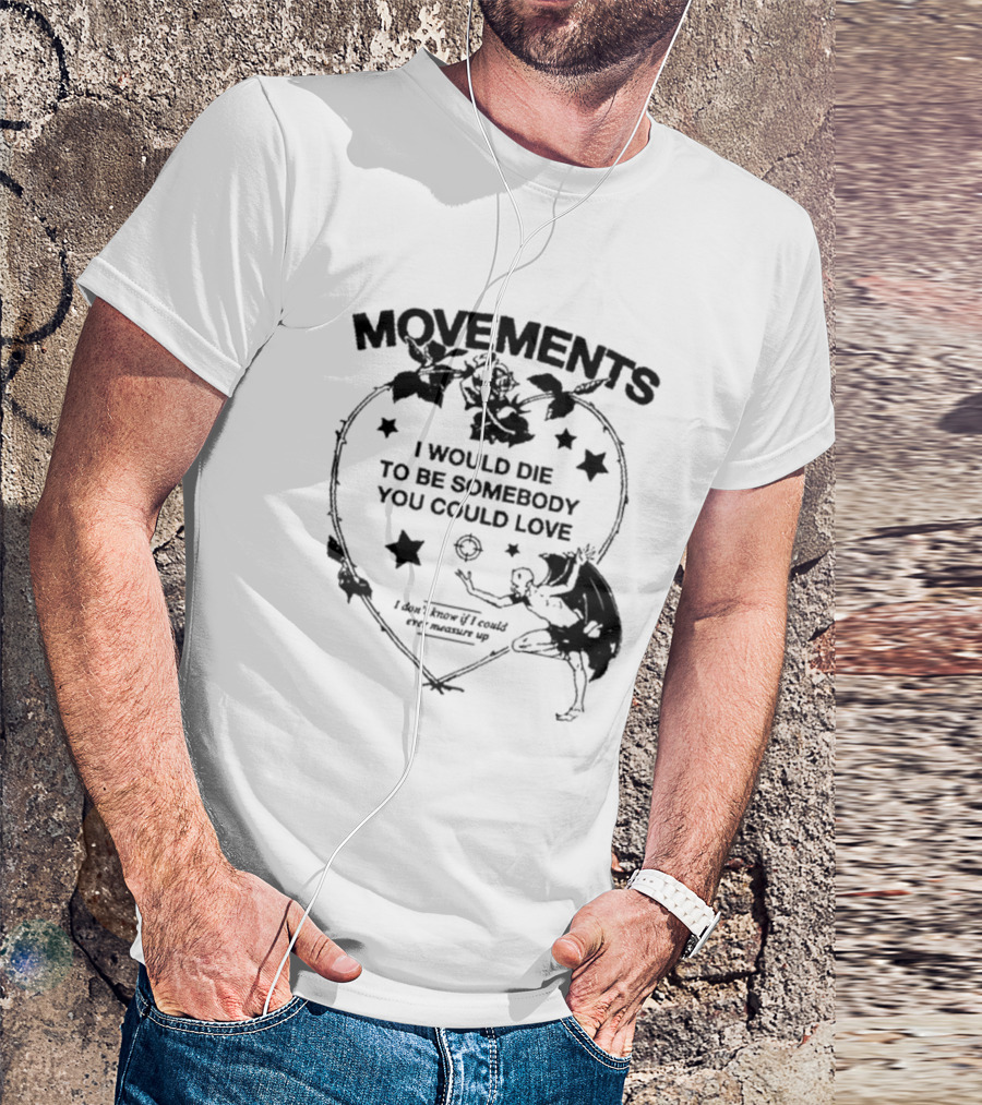Movements Devil Tightrope I Would Die To Be Somebody You I Don't Know If I Could Ever Measure Up T-Shirt