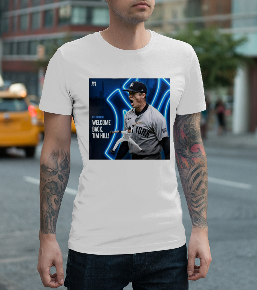 Yankees Welcome Back Tim Hill With Re-Signed Announcement T-Shirt