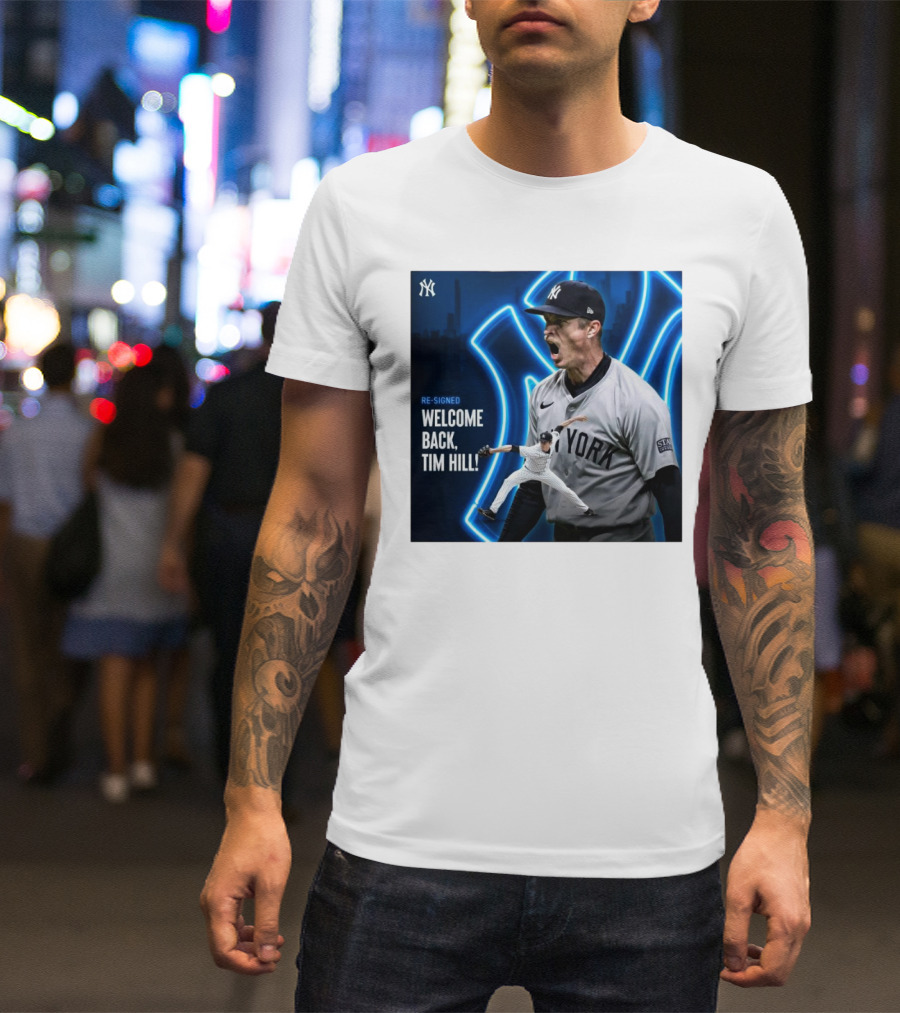 Yankees Welcome Back Tim Hill With Re-Signed Announcement T-Shirt