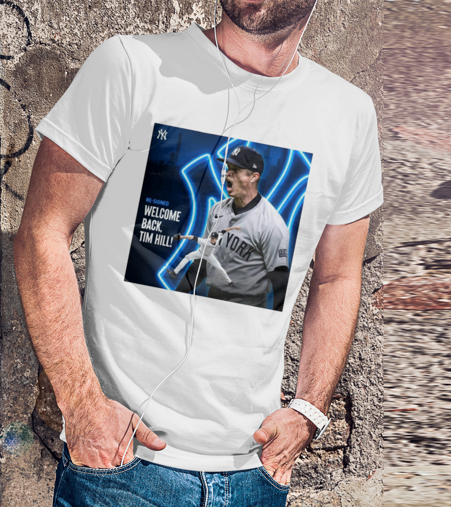 Yankees Welcome Back Tim Hill With Re-Signed Announcement T-Shirt