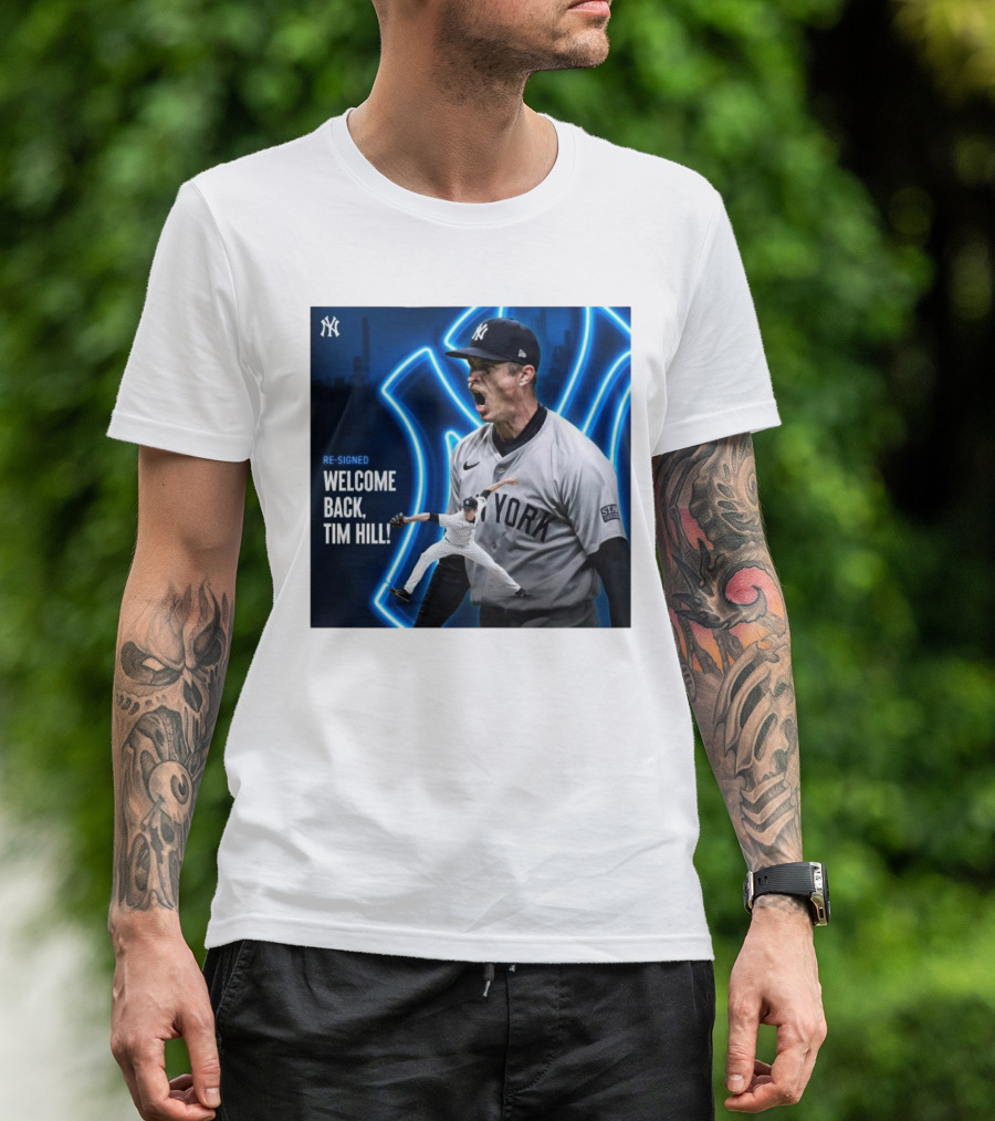 Yankees Welcome Back Tim Hill With Re-Signed Announcement T-Shirt