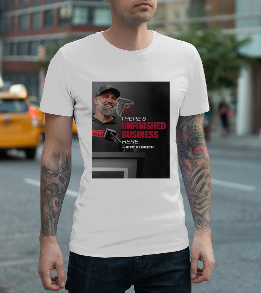 Atlanta Falcons There’s Unfinished Business Here Jeff Ulbrich T-Shirt