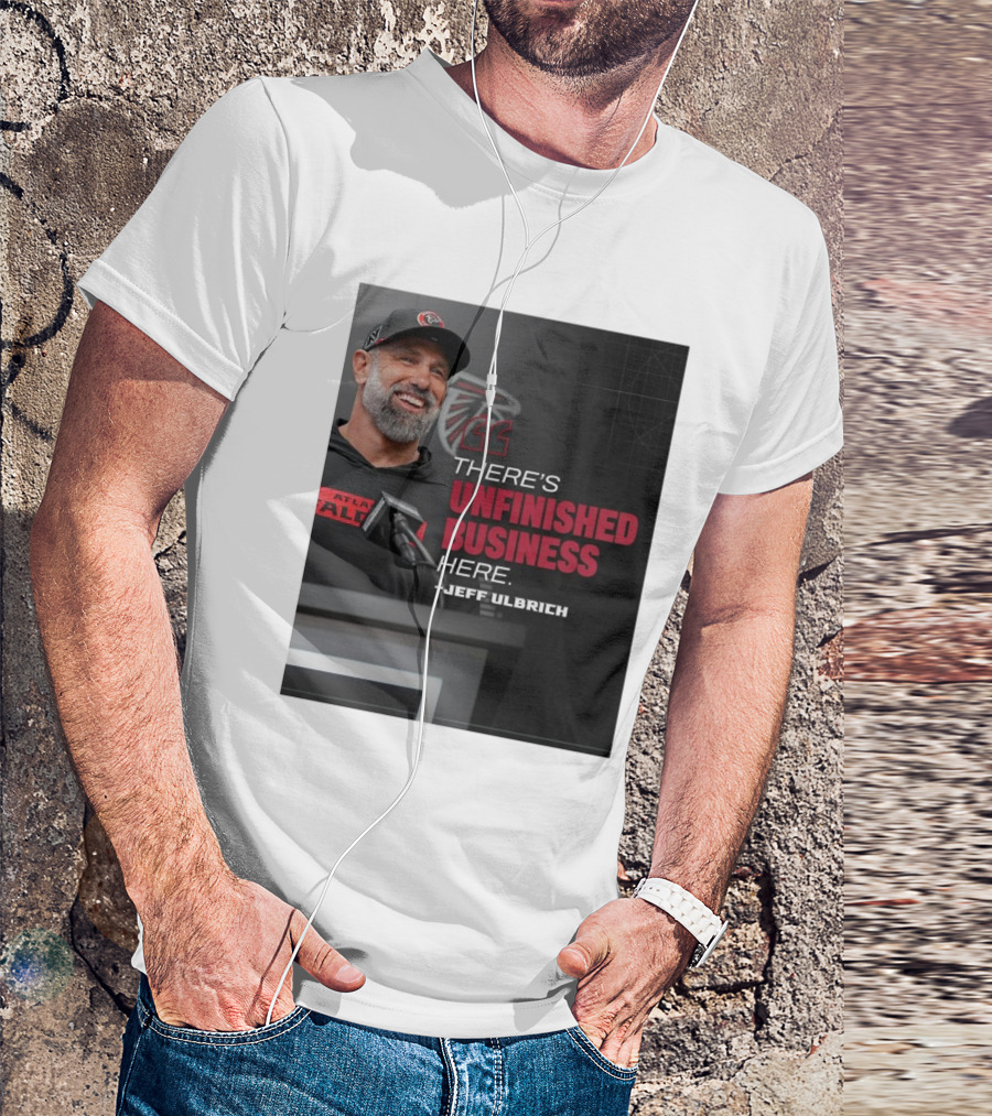 Atlanta Falcons There’s Unfinished Business Here Jeff Ulbrich T-Shirt