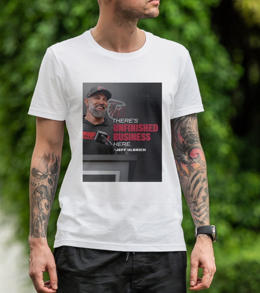 Atlanta Falcons There’s Unfinished Business Here Jeff Ulbrich T-Shirt