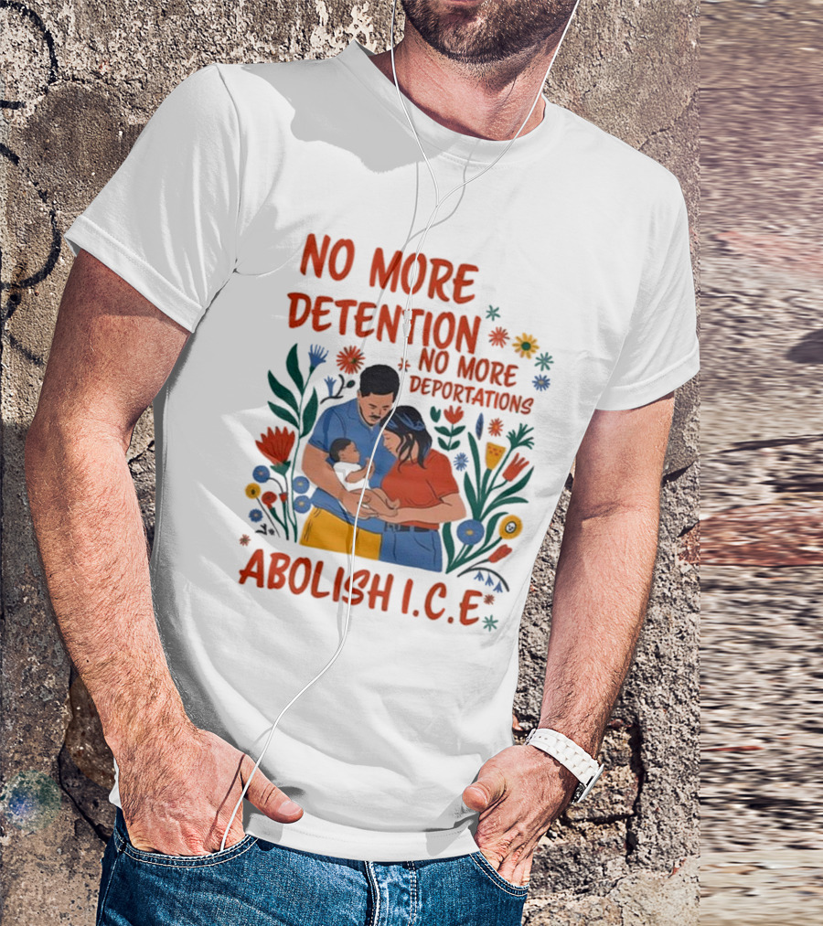 No More Detention No More Deportations Abolish ICE Family Unity Floral Border T-Shirt