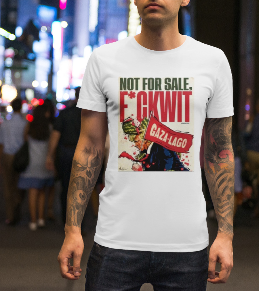 Nordacious Not For Sale F*ckwit Gaza-Lago T-Shirt