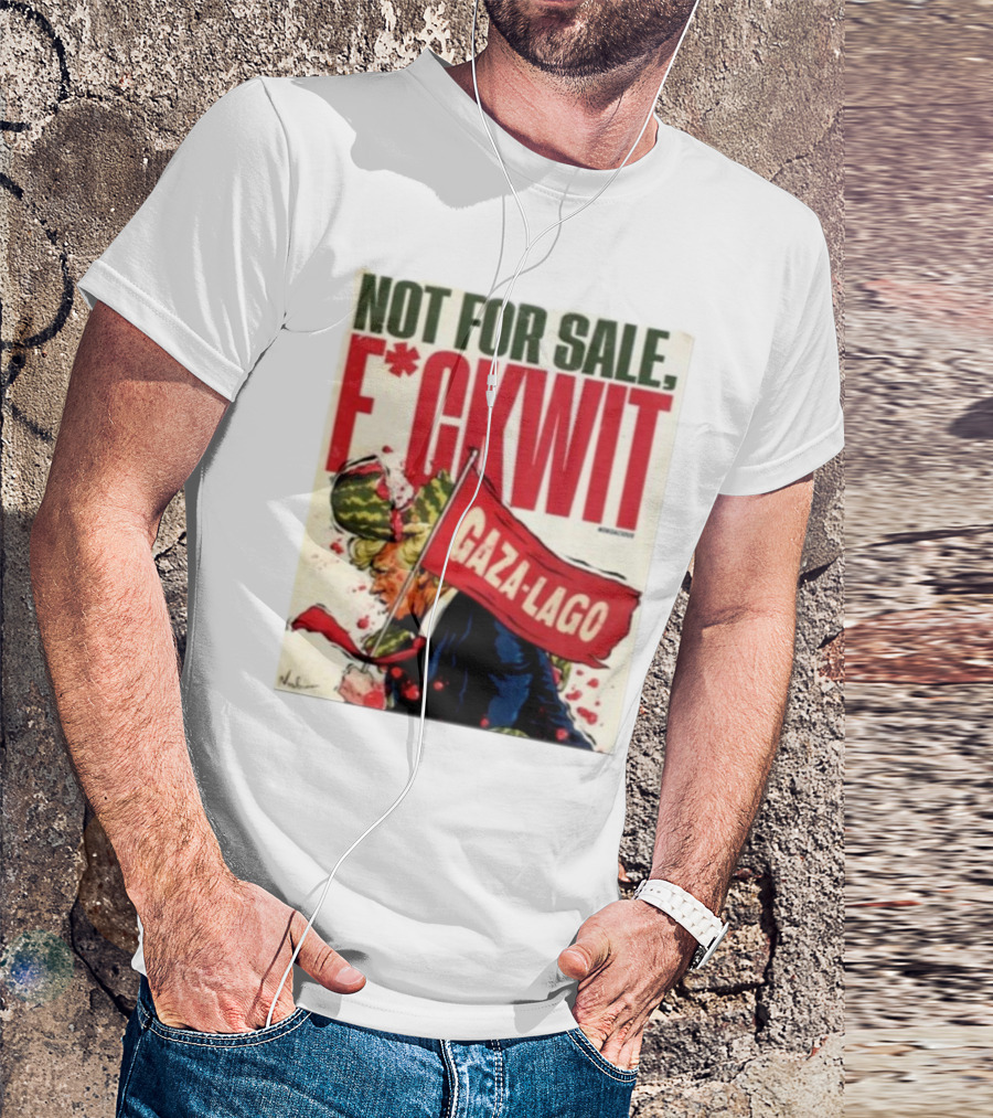 Nordacious Not For Sale F*ckwit Gaza-Lago T-Shirt