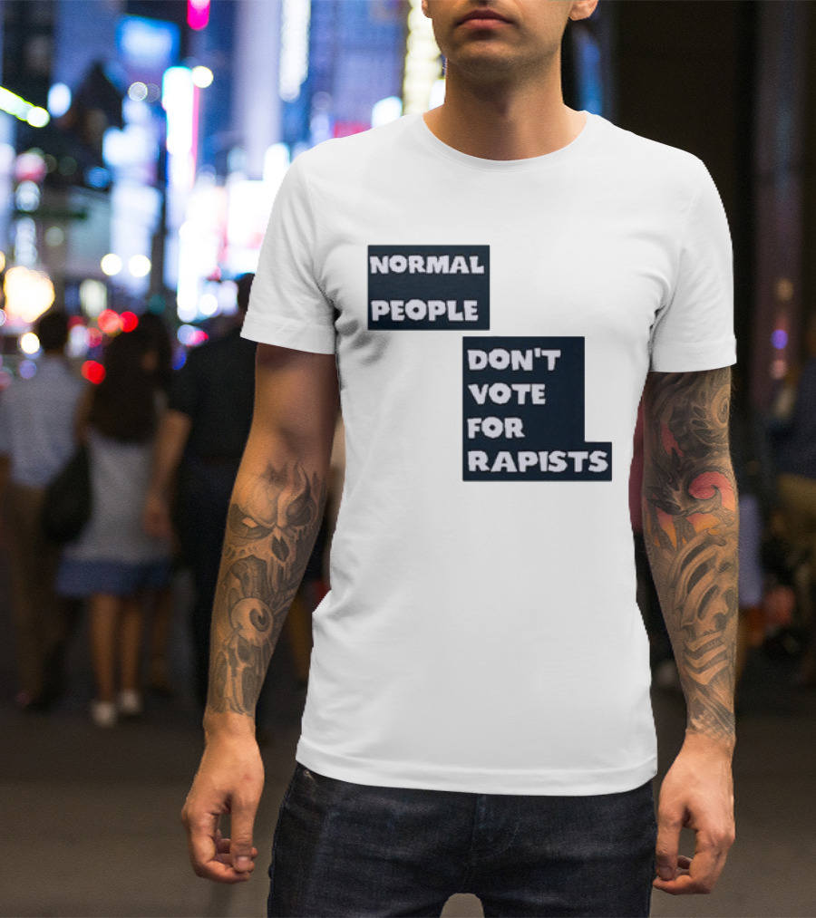 Normal People Don't Vote For Rapists T-Shirt