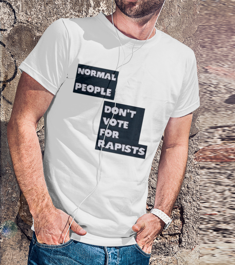 Normal People Don't Vote For Rapists T-Shirt