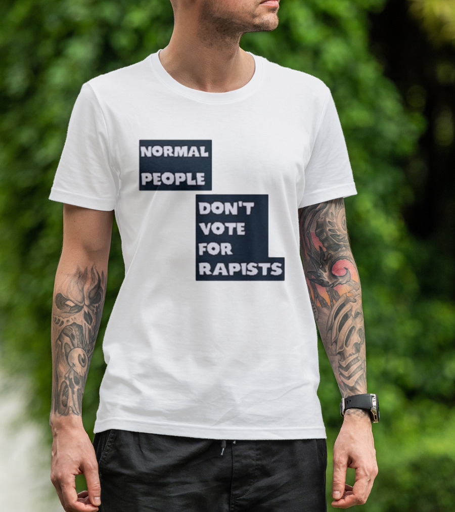Normal People Don't Vote For Rapists T-Shirt