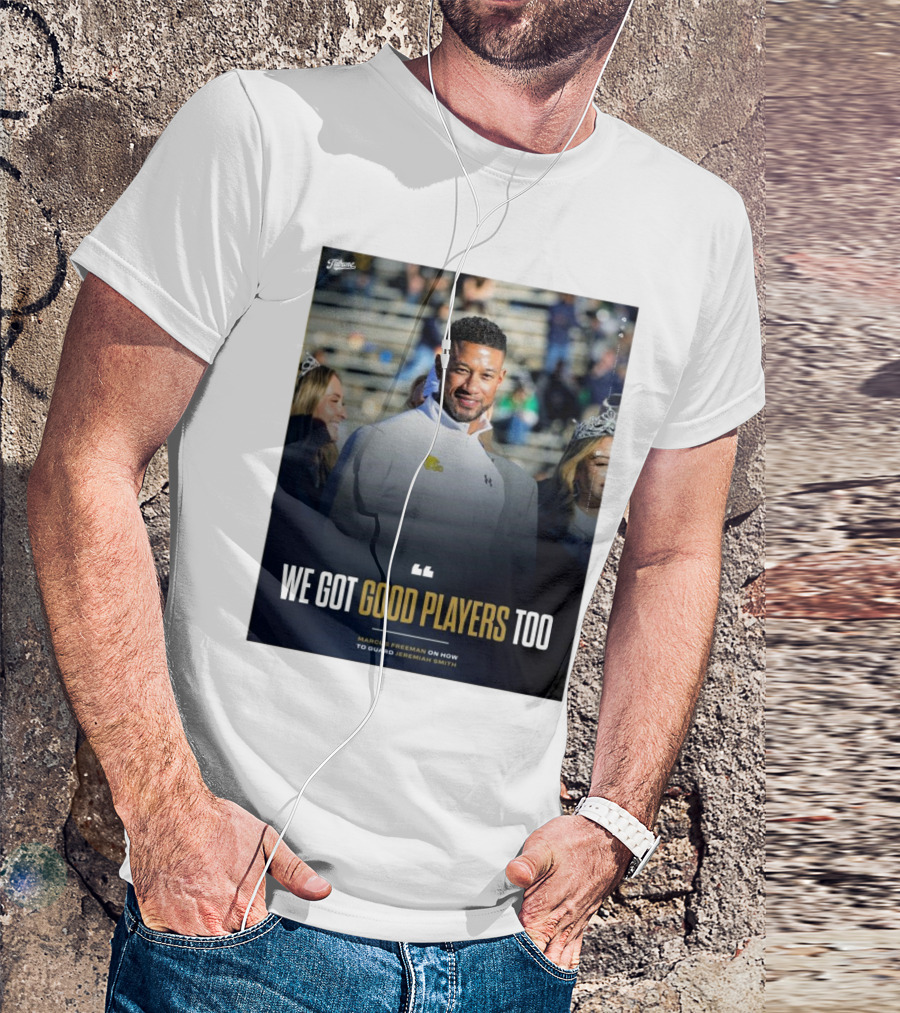 Notre Dame Marcus Freeman We Got Good Players Too On Guarding Jeremiah Smith T-Shirt