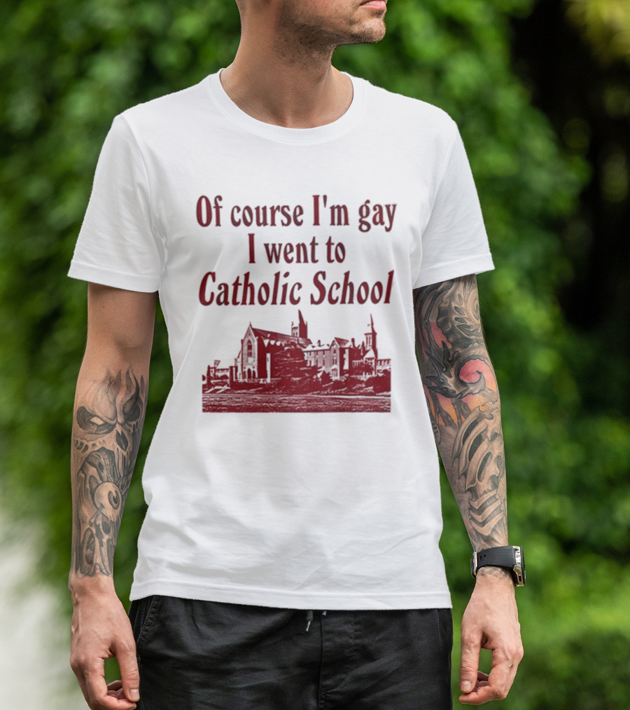 Of Course I'm Gay I Went To Catholic School Church Building T-Shirt