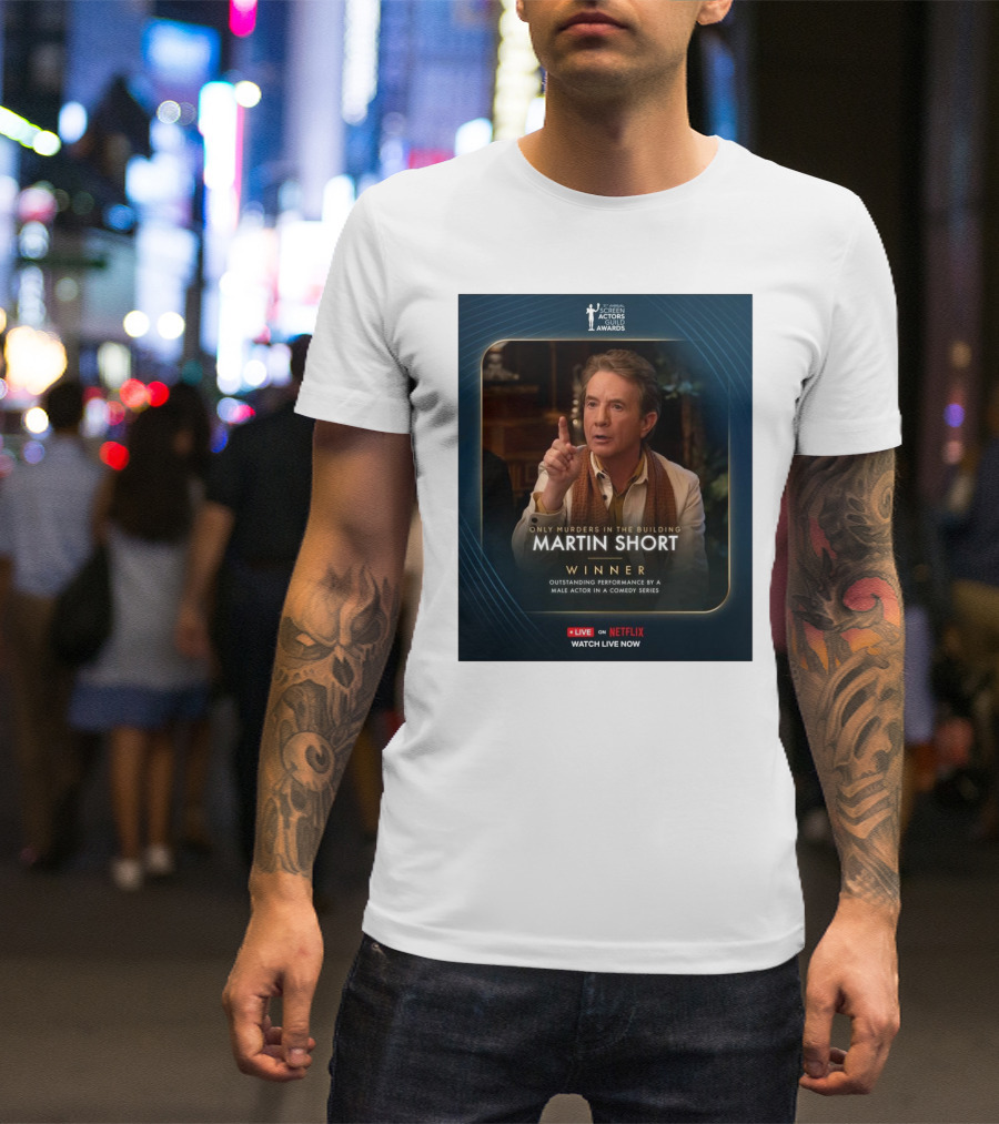 Screen Actors Guild Awards Only Murders In The Building Martin Short Winner Outstanding Performance By A Male Actor In A Comedy Series Netflix T-Shirt