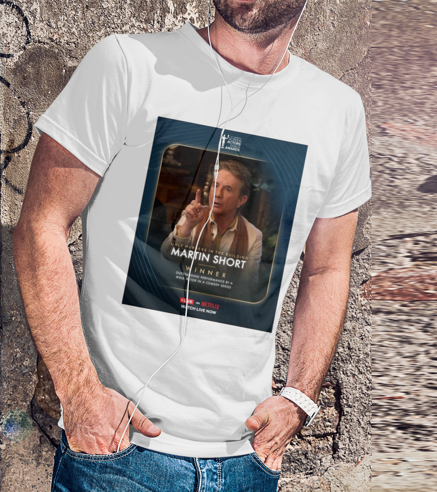 Screen Actors Guild Awards Only Murders In The Building Martin Short Winner Outstanding Performance By A Male Actor In A Comedy Series Netflix T-Shirt