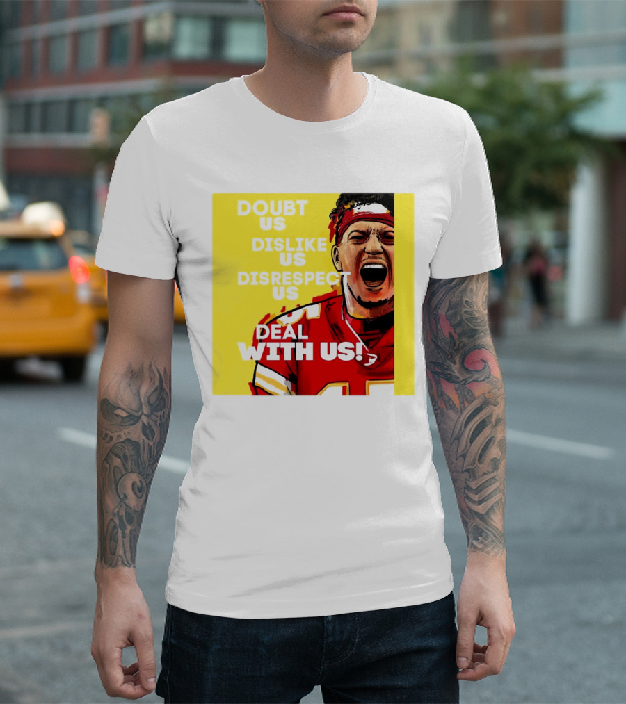 Patrick Mahomes Kansas City Chiefs Doubt Us Dislike Us Disrespect Us Deal With Us T-Shirt