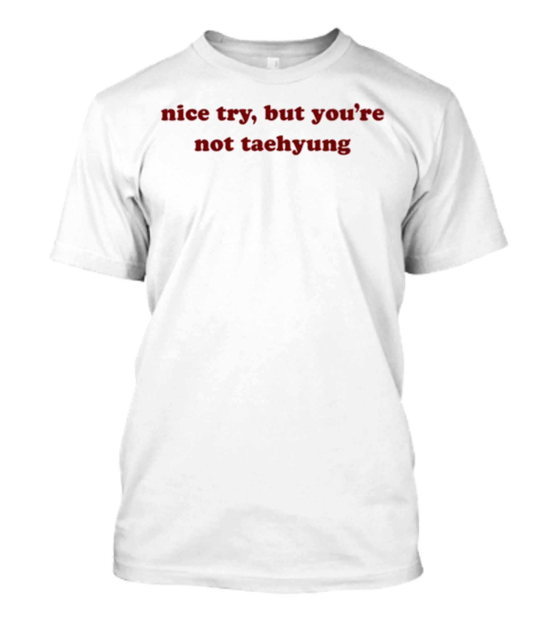 Peachthvdew Nice Try But You’re Not Taehyung T-Shirt