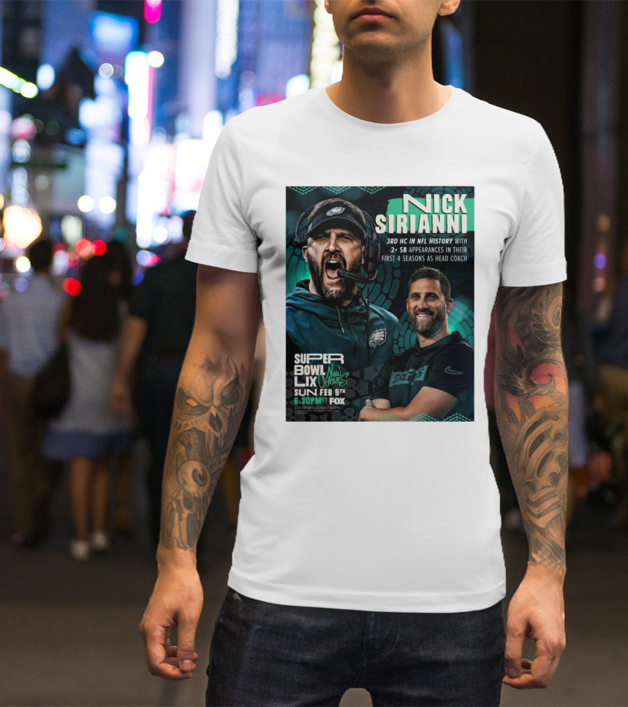 Nick Sirianni Philadelphia Eagles 3rd HC In NFL History With 2+ SB Appearances In Their First 4 Seasons Super Bowl LIX New Orleans Feb 9th 6:30PM T-Shirt