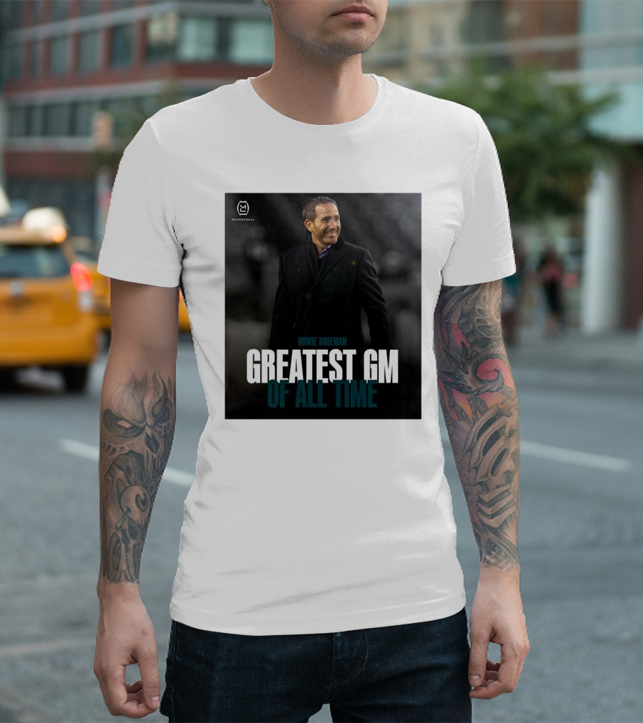Howie Roseman Greatest GM Of All Time Philadelphia Eagles NFL Football T-Shirt
