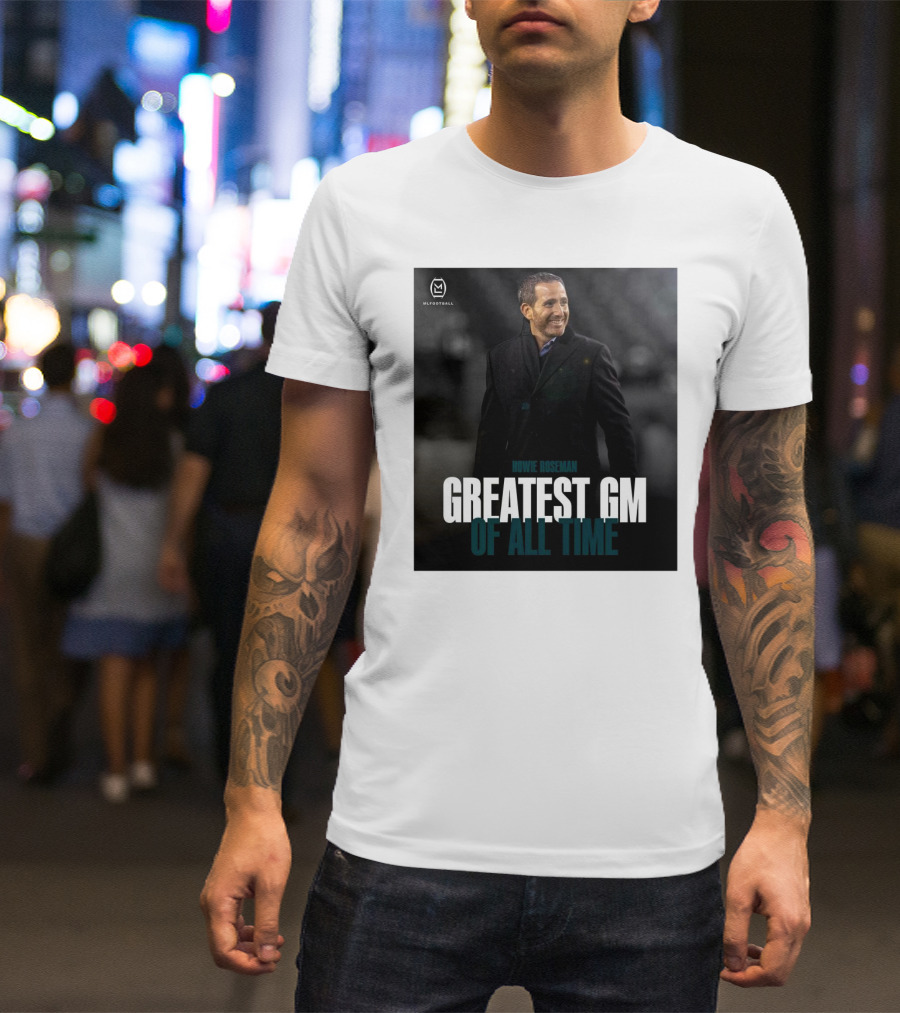 Howie Roseman Greatest GM Of All Time Philadelphia Eagles NFL Football T-Shirt