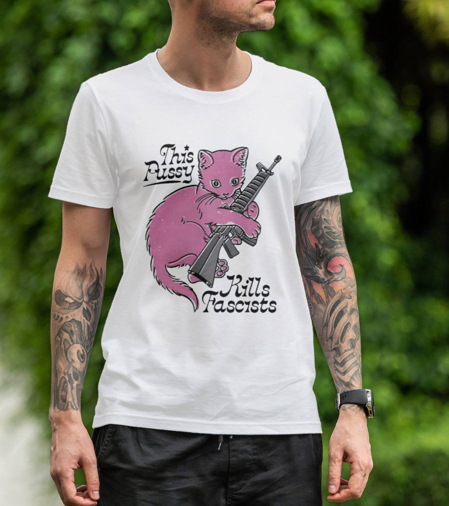 Pink Cat This Pussy Kills Fascists Iconic Protest Symbol With Rifle T-Shirt