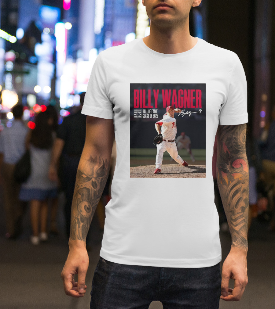 Billy Wagner Philadelphia Phillies Hall Of Fame Class Of 2025 Signature T-Shirt