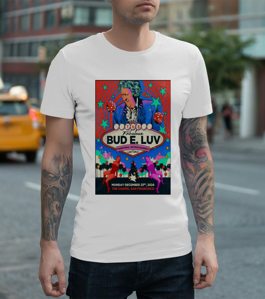 The Fabulous Bud E. Luv Christmas Extravaganza Lady Of Lo The Chapel San Francisco December 23 2024 T-Shirt
