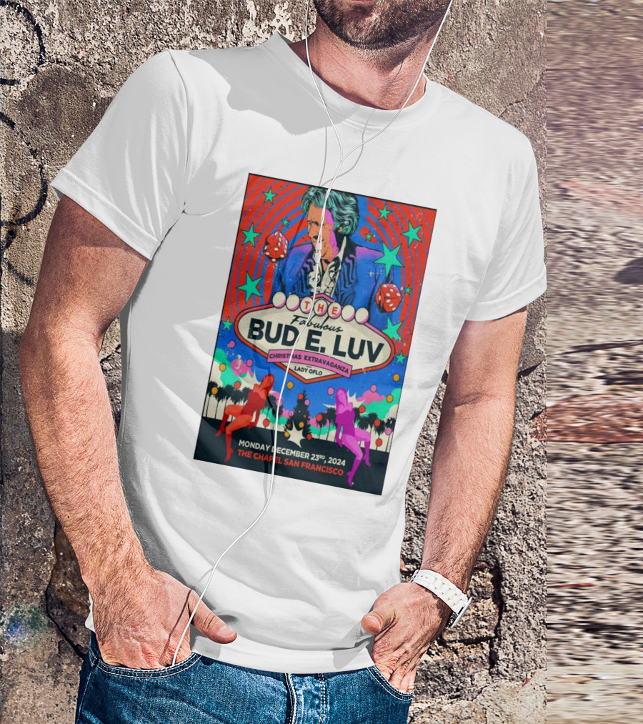 The Fabulous Bud E. Luv Christmas Extravaganza Lady Of Lo The Chapel San Francisco December 23 2024 T-Shirt