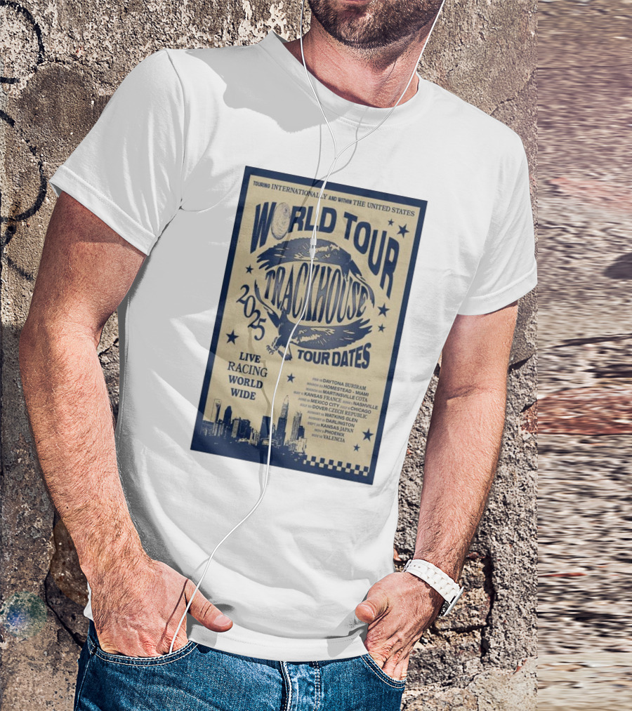 Touring Internationally And Within The United States Trackhouse Racing World Tour 2025 Live Racing Worldwide With Tour Dates T-Shirt
