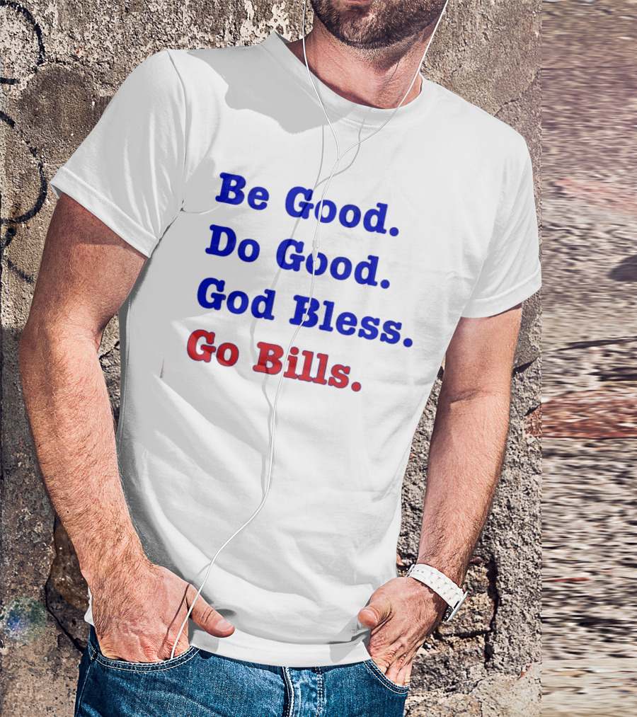 Be Good Do Good God Bless Go Bills Josh Allen From An Mvp T-Shirt