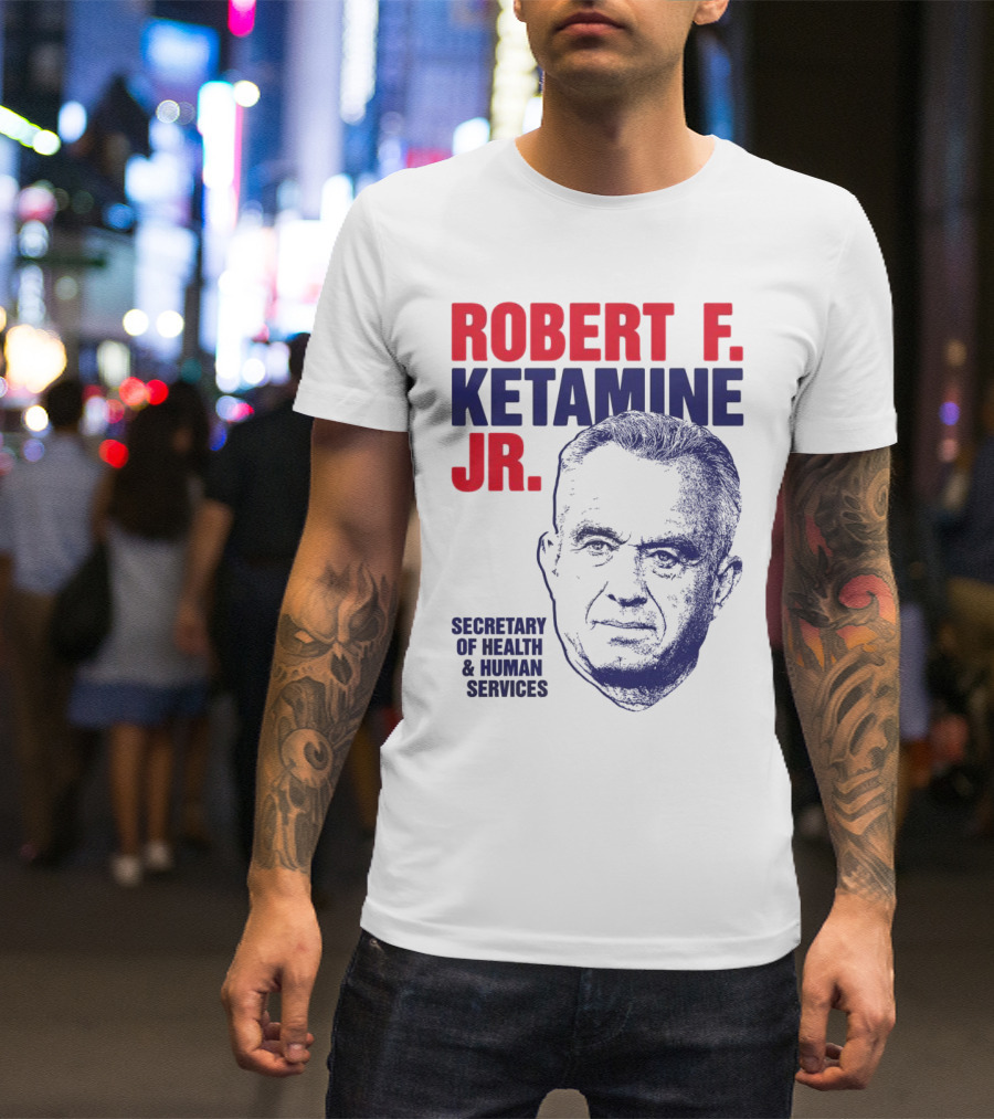 Robert F. Ketamine Jr. Secretary Of Health & Human Services T-Shirt