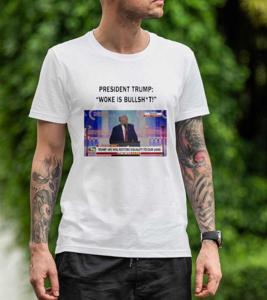 President Trump Woke Is Bullshit Turning Point Action Phoenix Fox News Alert T-Shirt