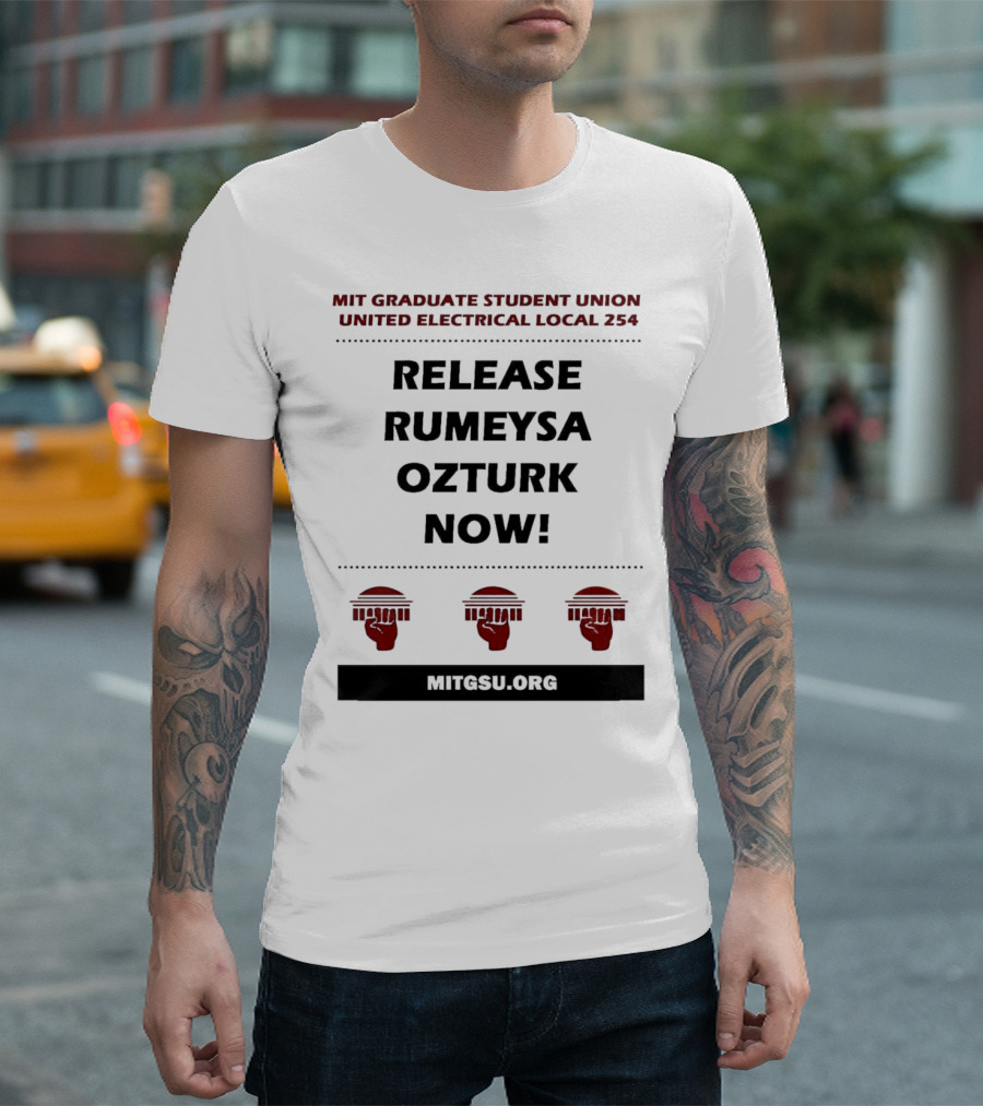 MIT Graduate Student Union United Electrical Local 254 Release Rumeysa Ozturk Now T-Shirt