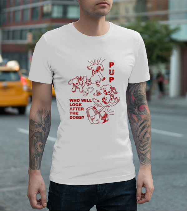 PUP Who Will Look After The Dogs Playful Cartoon Canines Art T-Shirt