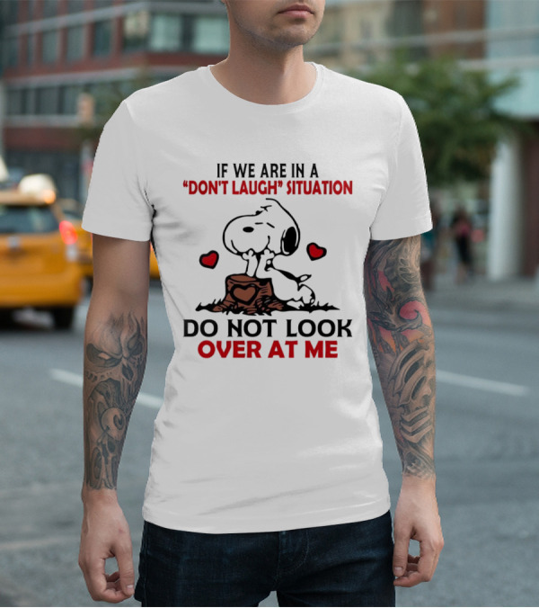 Snoopy Don't Laugh Situation Do Not Look At Me T-Shirt
