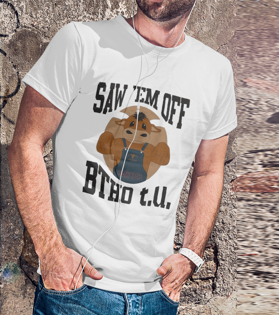SAW 'EM OFF SAWYER BTHO T.U. T-Shirt