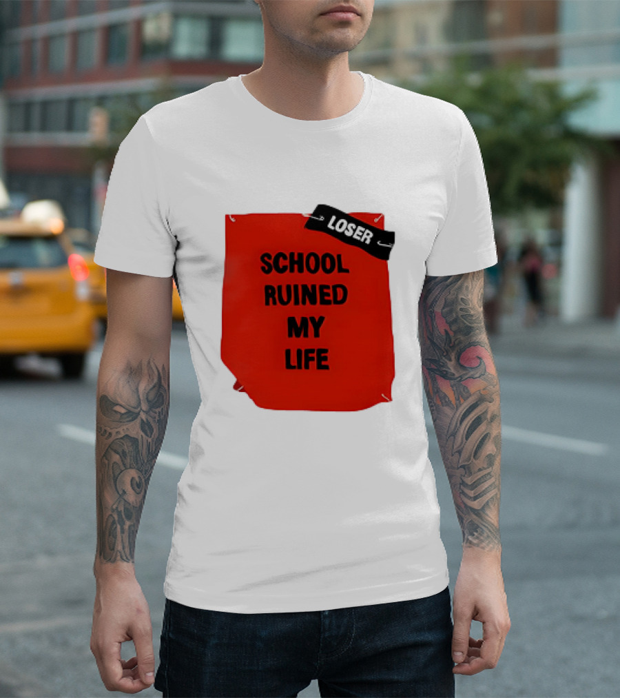 LOSR SCHOOL RUINED MY LIFE T-Shirt