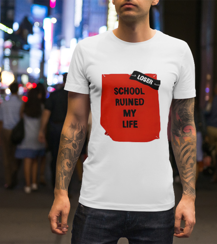 LOSR SCHOOL RUINED MY LIFE T-Shirt