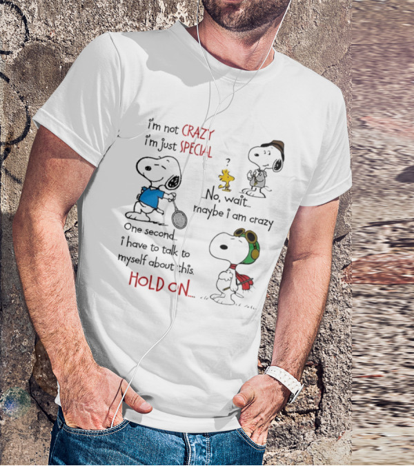Snoopy I'm Not Crazy I'm Just Special No Wait Maybe I Am Crazy Hold On T-Shirt