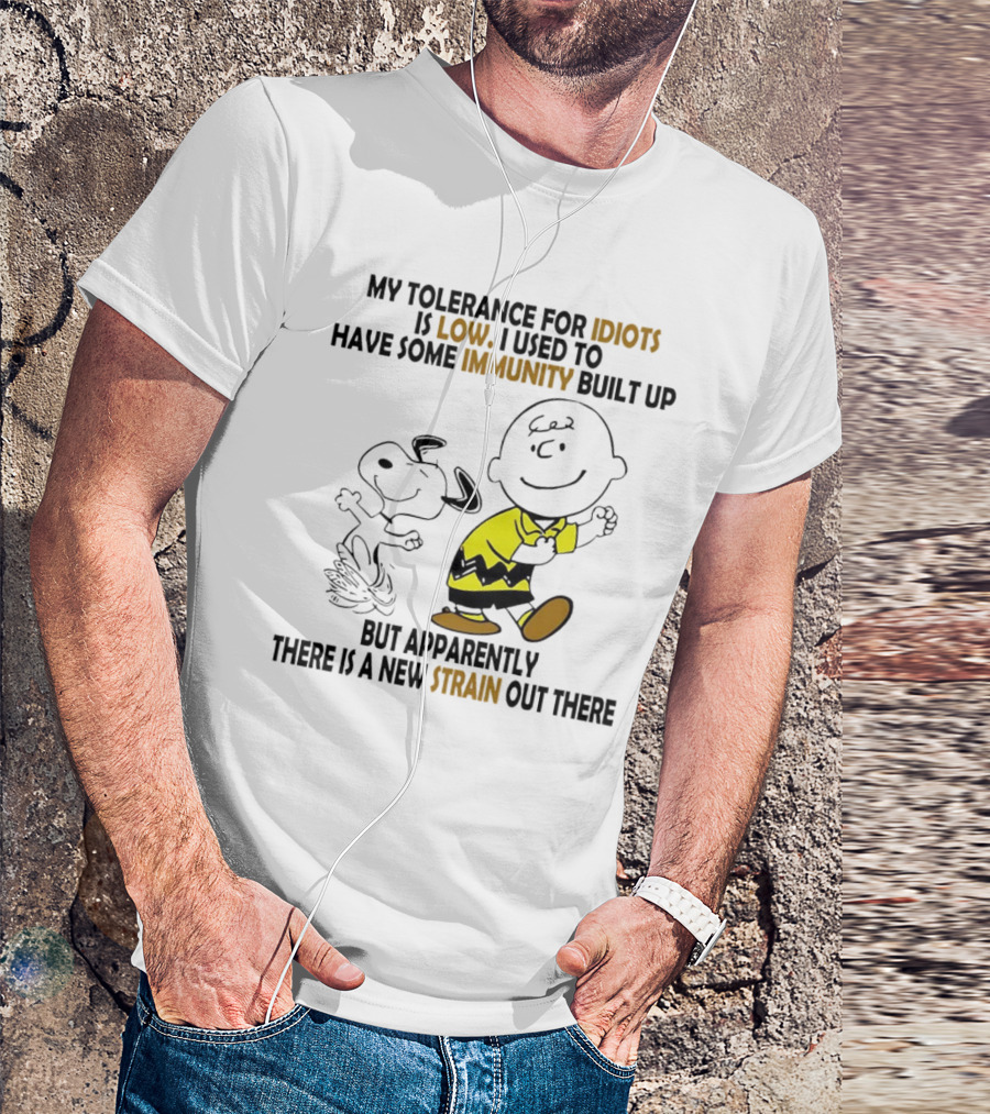 My Tolerance For Idiots Is Low Immunity Built Up But Apparently New Strain Snoopy T-Shirt