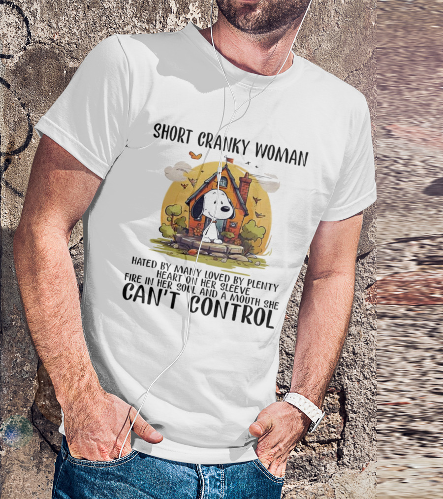 Short Cranky Woman Hated By Many Loved By Plenty Fire In Her Soul Mouth She Can't Control T-Shirt