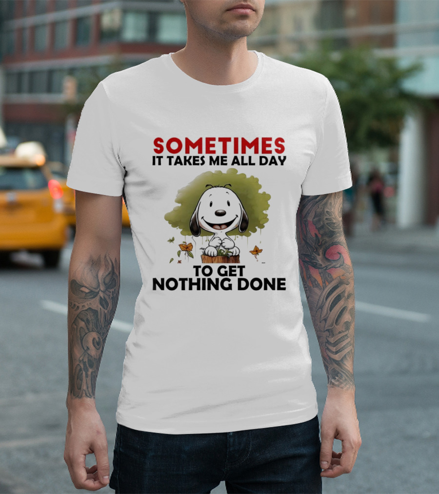 Snoopy Sometimes It Takes Me All Day To Get Nothing Done T-Shirt