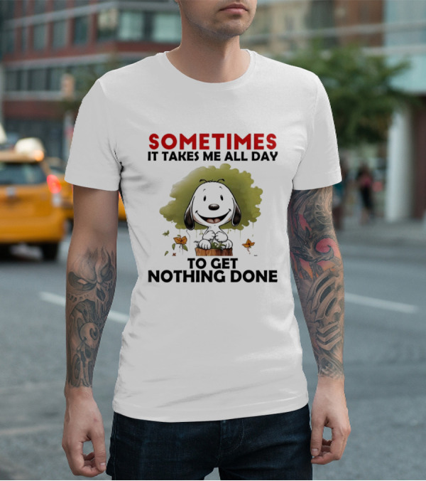 Snoopy Sometimes It Takes Me All Day To Get Nothing Done T-Shirt
