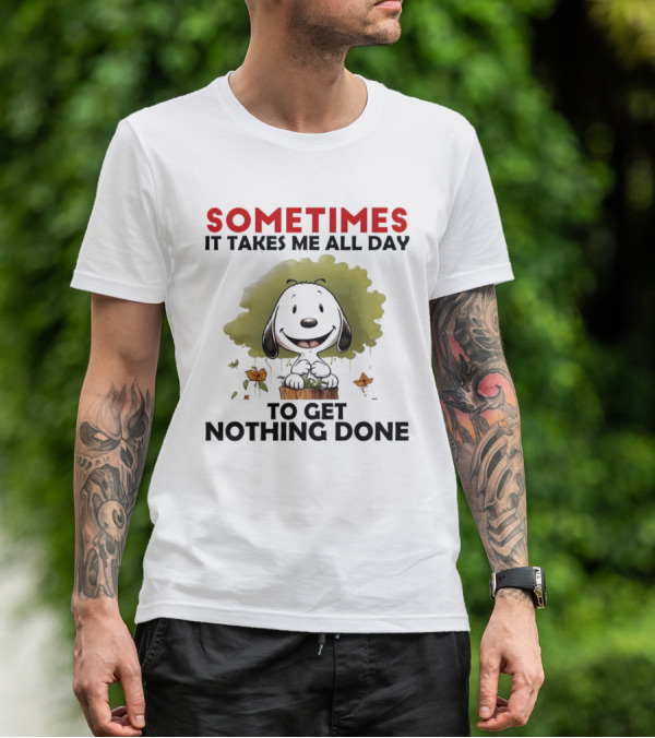 Snoopy Sometimes It Takes Me All Day To Get Nothing Done T-Shirt